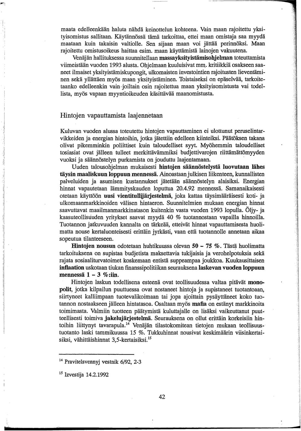 maan käyttämistä lainojen vakuutena. Venäjän hallituksessa suunnitellaan massayksityistämisohjehnan toteuttamista viimeistään vuoden 1993 alusta. Ohjelmaan kuuluisivat mm.