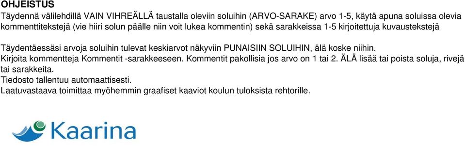 näkyviin PUNAISIIN SOLUIHIN, älä koske niihin. Kirjoita kommentteja Kommentit -sarakkeeseen. Kommentit pakollisia jos arvo on 1 tai 2.