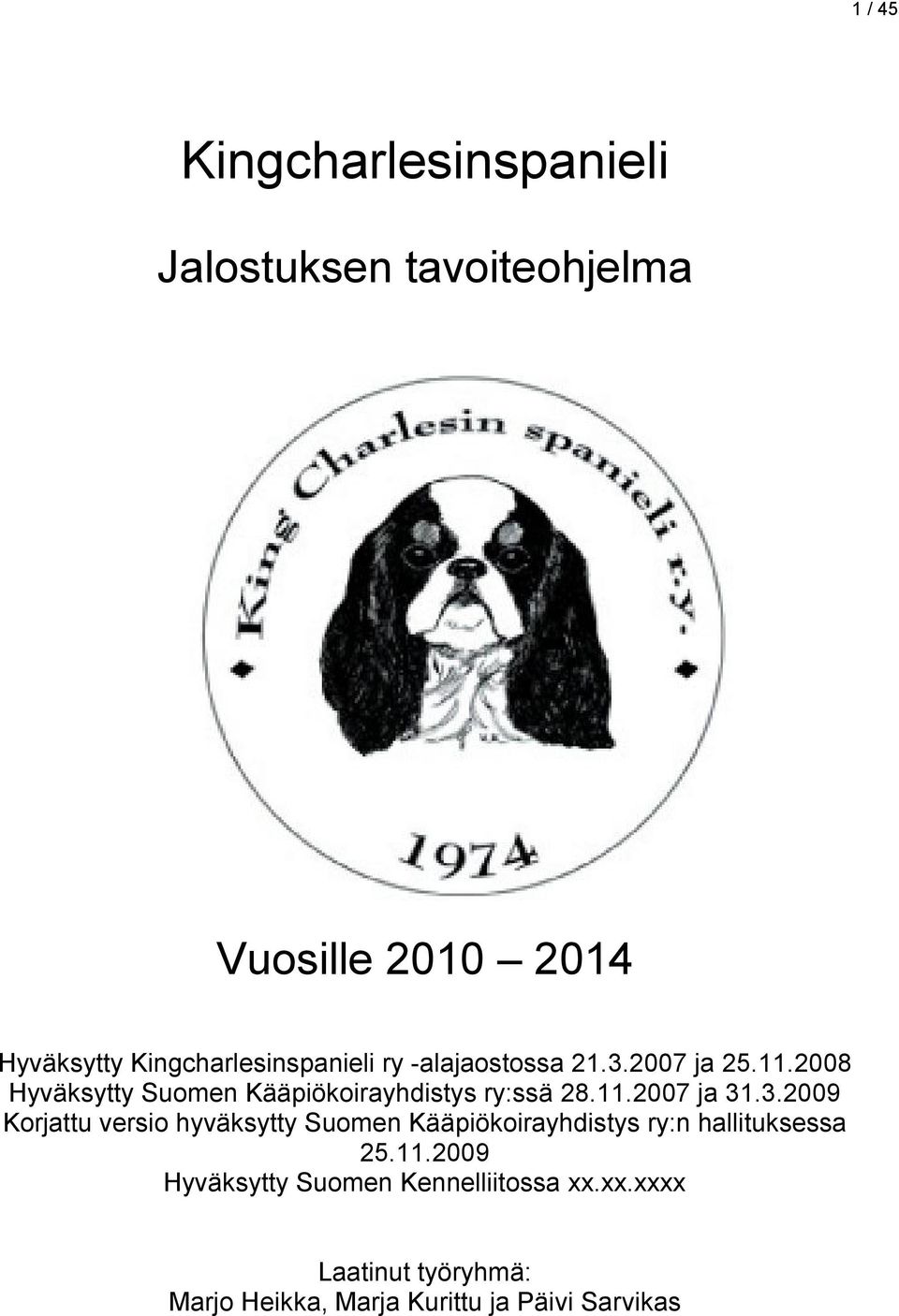 2008 Hyväksytty Suomen Kääpiökoirayhdistys ry:ssä 28.11.2007 ja 31
