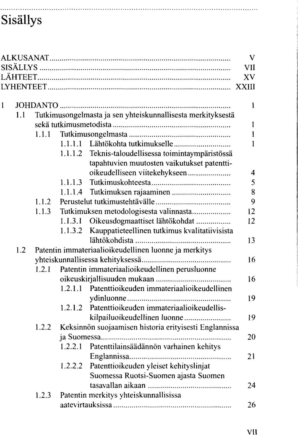 1.3 Tutkimuksen metodologisesta valinnasta 12 1.1.3.1 Oikeusdogmaattiset lähtökohdat 12 1.1.3.2 Kauppatieteellinen tutkimus kvalitatiivisista lähtökohdista 13 1.