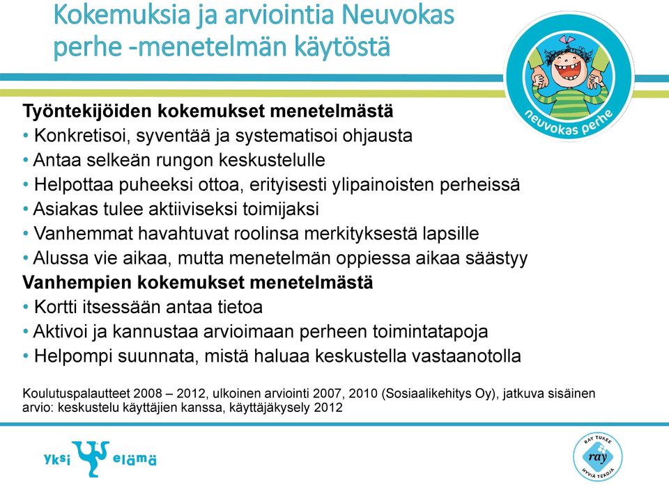 menetelmän oppiessa aikaa säästyy Vanhempien kokemukset menetelmästä Kortti itsessään antaa tietoa Aktivoi ja kannustaa arvioimaan perheen toimintatapoja Helpompi suunnata, mistä