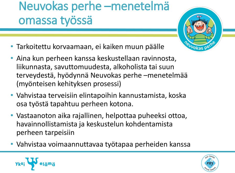 kehityksen prosessi) Vahvistaa terveisiin elintapoihin kannustamista, koska osa työstä tapahtuu perheen kotona.