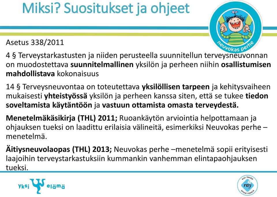 osallistumisen mahdollistava kokonaisuus 14 Terveysneuvontaa on toteutettava yksilöllisen tarpeen ja kehitysvaiheen mukaisesti yhteistyössä yksilön ja perheen kanssa siten, että se tukee