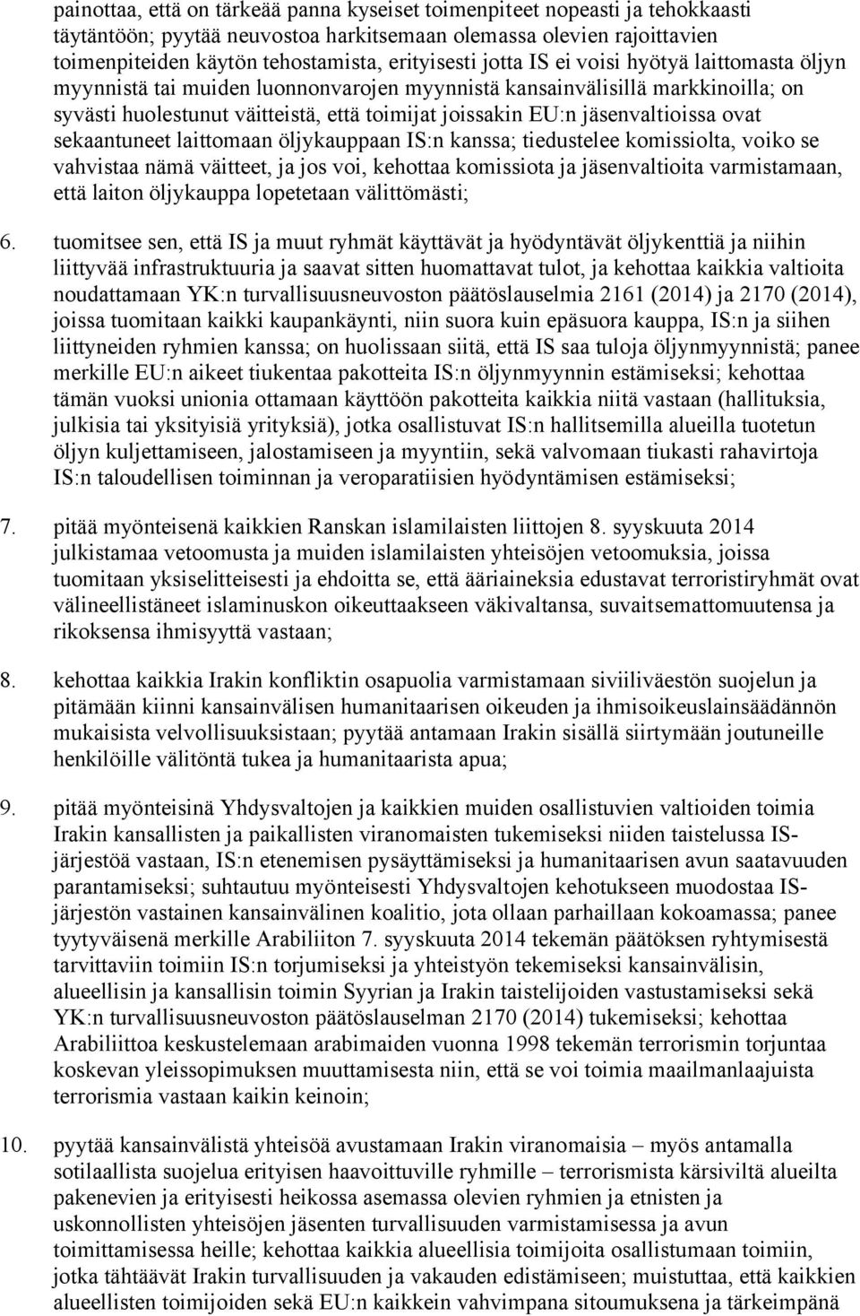 ovat sekaantuneet laittomaan öljykauppaan IS:n kanssa; tiedustelee komissiolta, voiko se vahvistaa nämä väitteet, ja jos voi, kehottaa komissiota ja jäsenvaltioita varmistamaan, että laiton