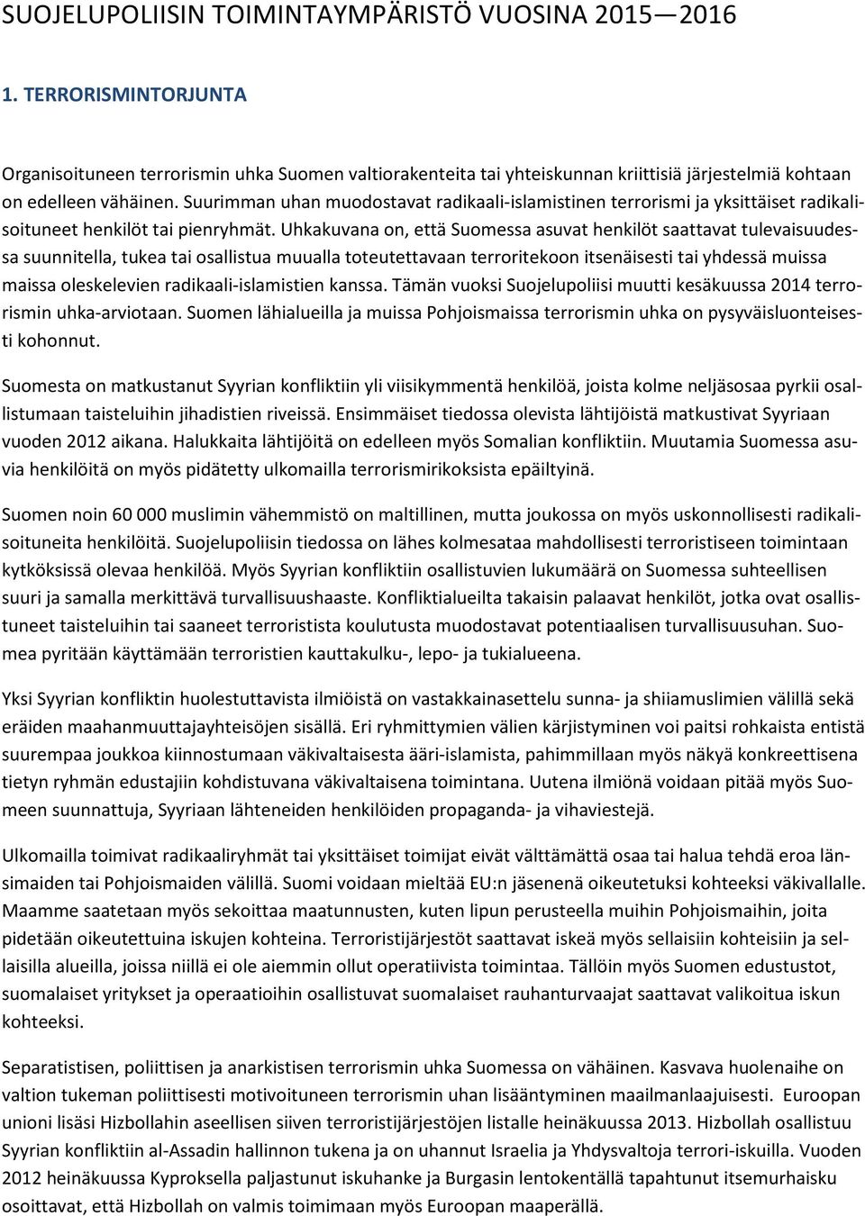 Suurimman uhan muodostavat radikaali-islamistinen terrorismi ja yksittäiset radikalisoituneet henkilöt tai pienryhmät.