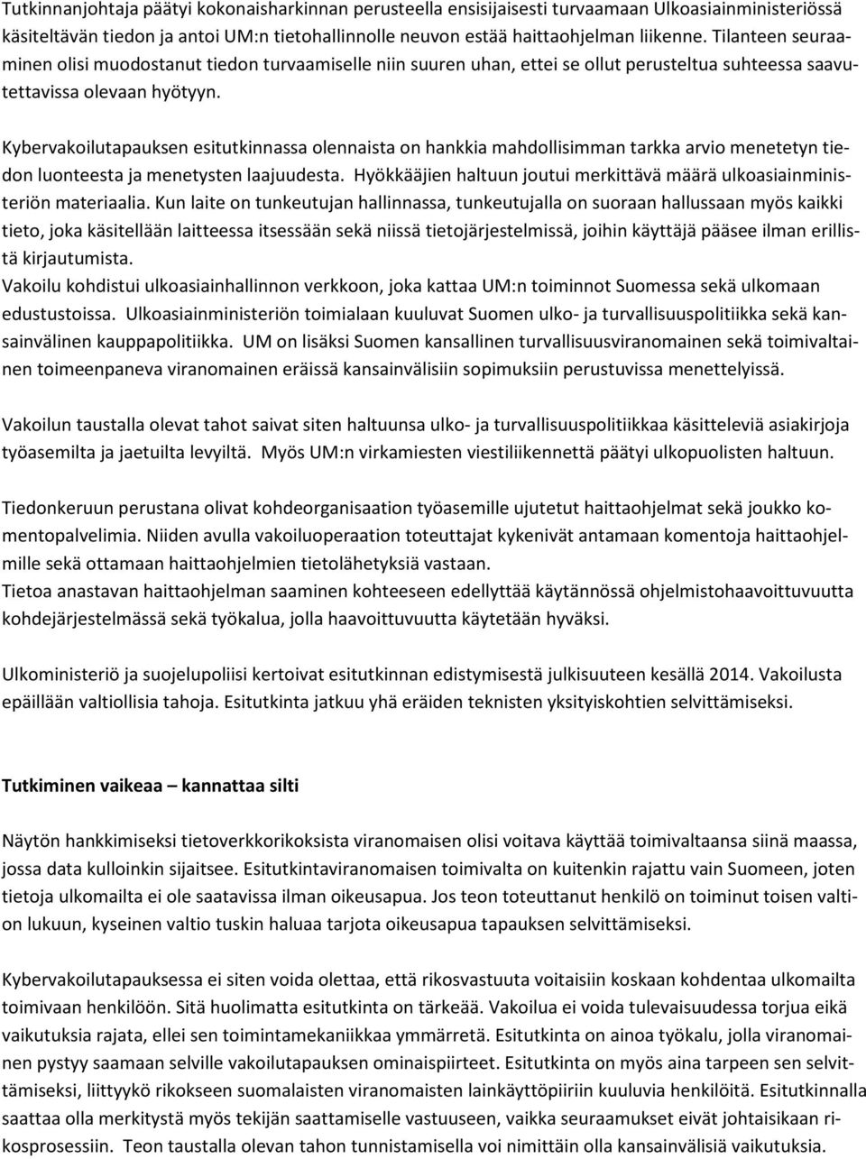 Kybervakoilutapauksen esitutkinnassa olennaista on hankkia mahdollisimman tarkka arvio menetetyn tiedon luonteesta ja menetysten laajuudesta.