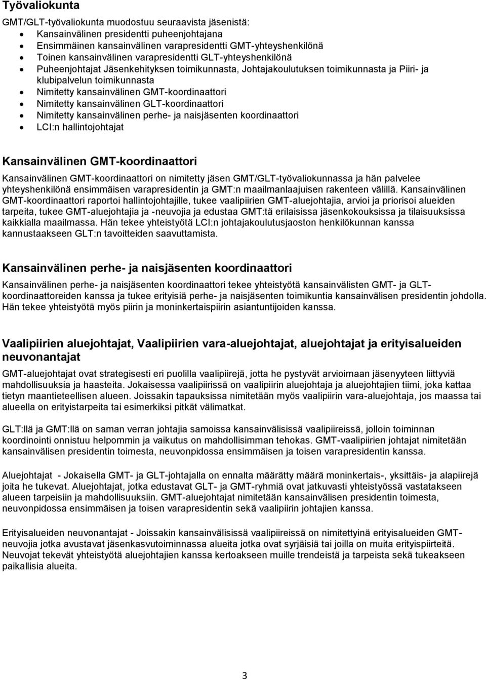 Nimitetty kansainvälinen GLT-koordinaattori Nimitetty kansainvälinen perhe- ja naisjäsenten koordinaattori LCI:n hallintojohtajat Kansainvälinen GMT-koordinaattori Kansainvälinen GMT-koordinaattori