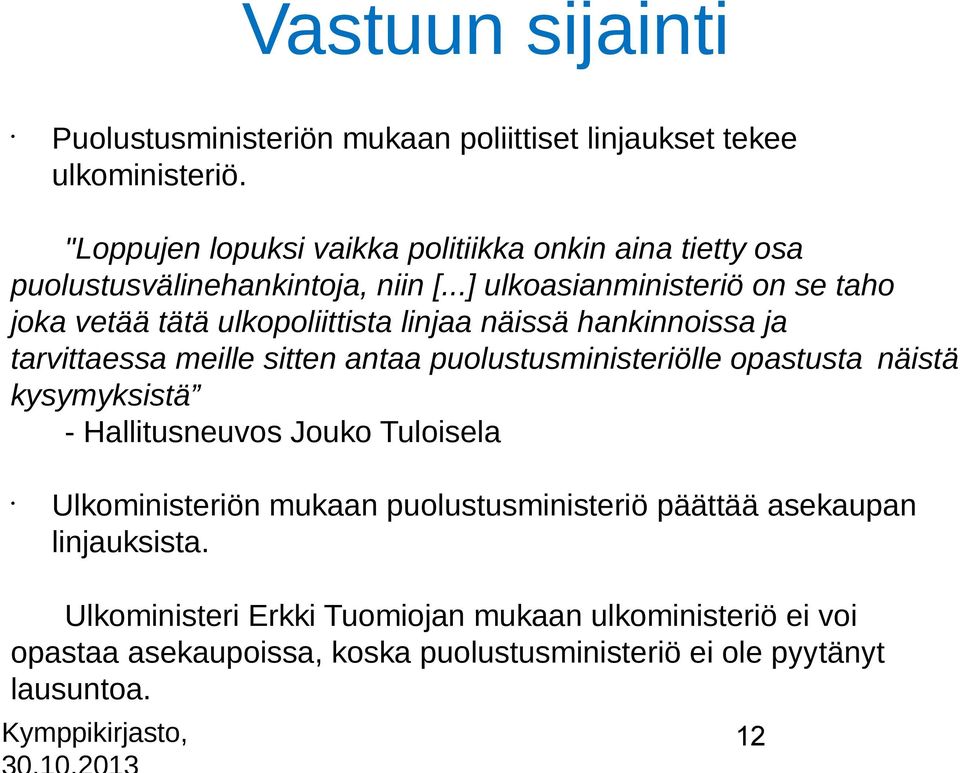 ..] ulkoasianministerio on se taho joka vetää tätä ulkopoliittista linjaa näissä hankinnoissa ja tarvittaessa meille sitten antaa puolustusministeriolle