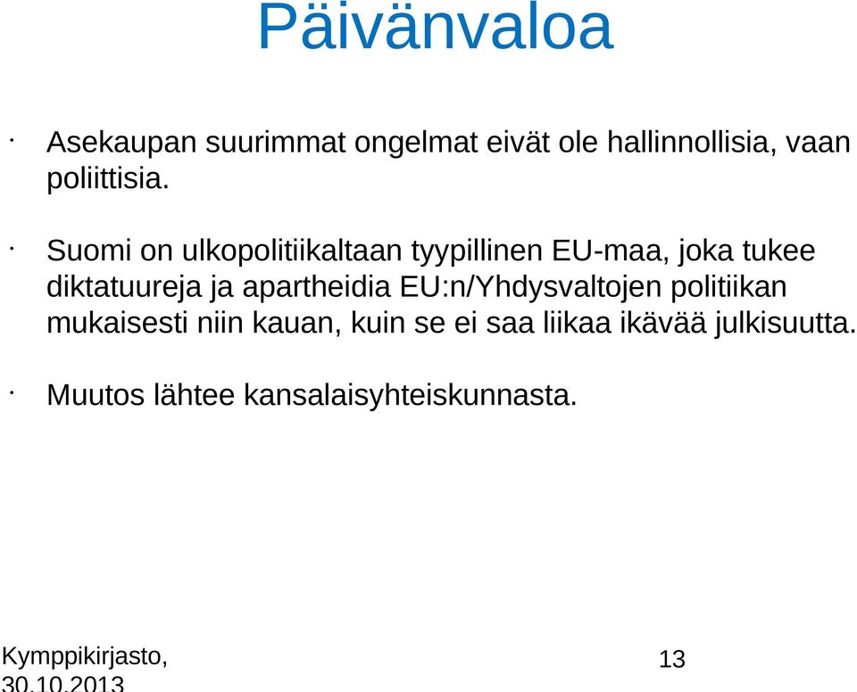 Suomi on ulkopolitiikaltaan tyypillinen EU-maa, joka tukee diktatuureja ja