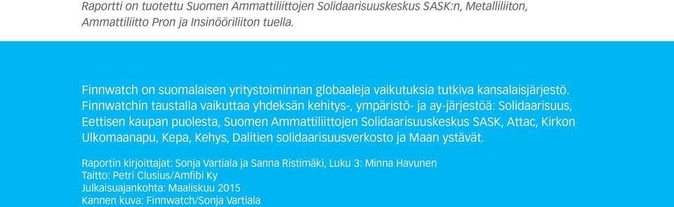 Finn watchin taustalla vaikuttaa yhdeksän kehitys-, ympäristö- ja ay-järjestöä: Solidaarisuus, Eettisen kaupan puolesta, Suomen Ammattiliittojen Solidaarisuuskeskus