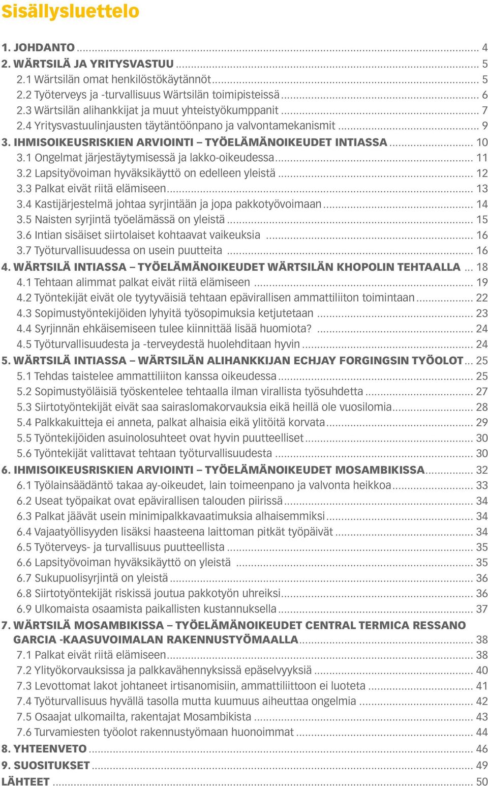 1 Ongelmat järjestäytymisessä ja lakko-oikeudessa... 11 3.2 Lapsityövoiman hyväksikäyttö on edelleen yleistä... 12 3.3 Palkat eivät riitä elämiseen... 13 3.