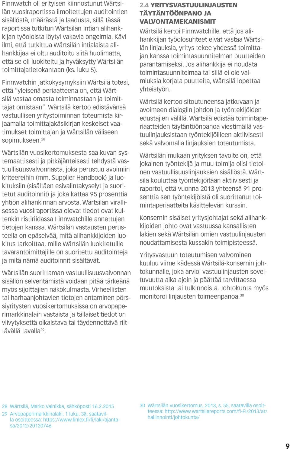 luku 5). Finn watchin jatkokysymyksiin Wärtsilä totesi, että yleisenä periaatteena on, että Wärtsilä vastaa omasta toiminnastaan ja toimittajat omistaan.