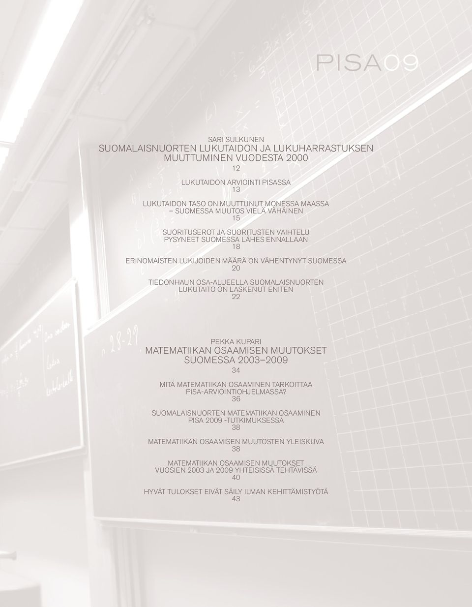 laskenut eniten 22 pekka kupari Matematiikan osaamisen muutokset Suomessa 2003 2009 34 Mitä matematiikan osaaminen tarkoittaa PISA-arviointiohjelmassa?
