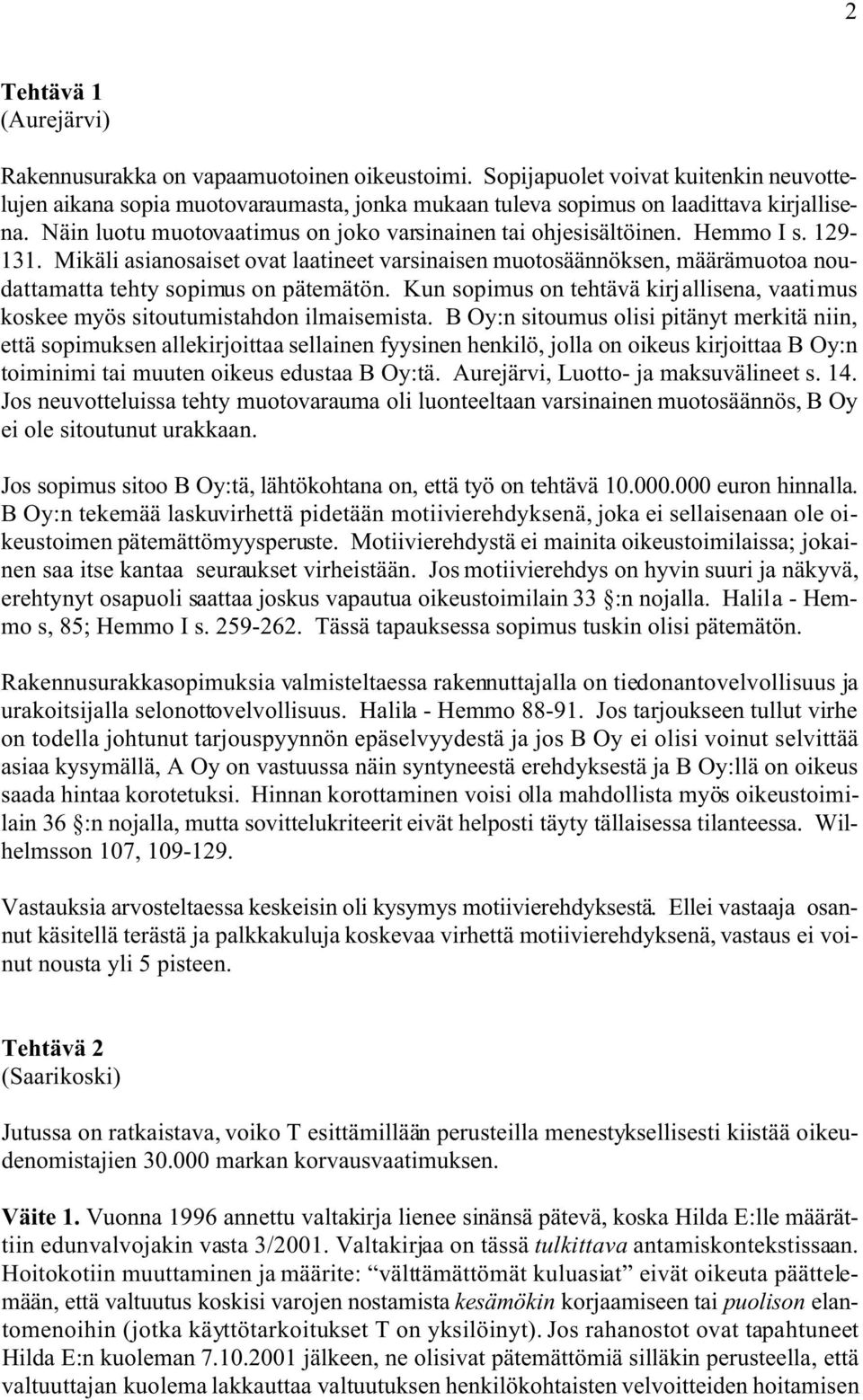 Mikäli asianosaiset ovat laatineet varsinaisen muotosäännöksen, määrämuotoa noudattamatta tehty sopimus on pätemätön.