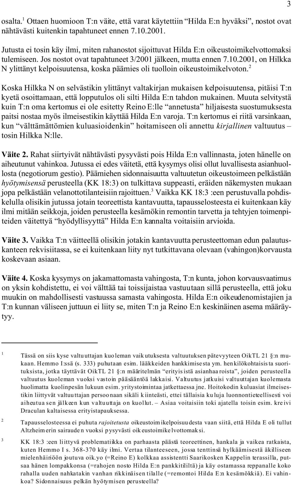 2001, on Hilkka N ylittänyt kelpoisuutensa, koska päämies oli tuolloin oikeustoimikelvoton.