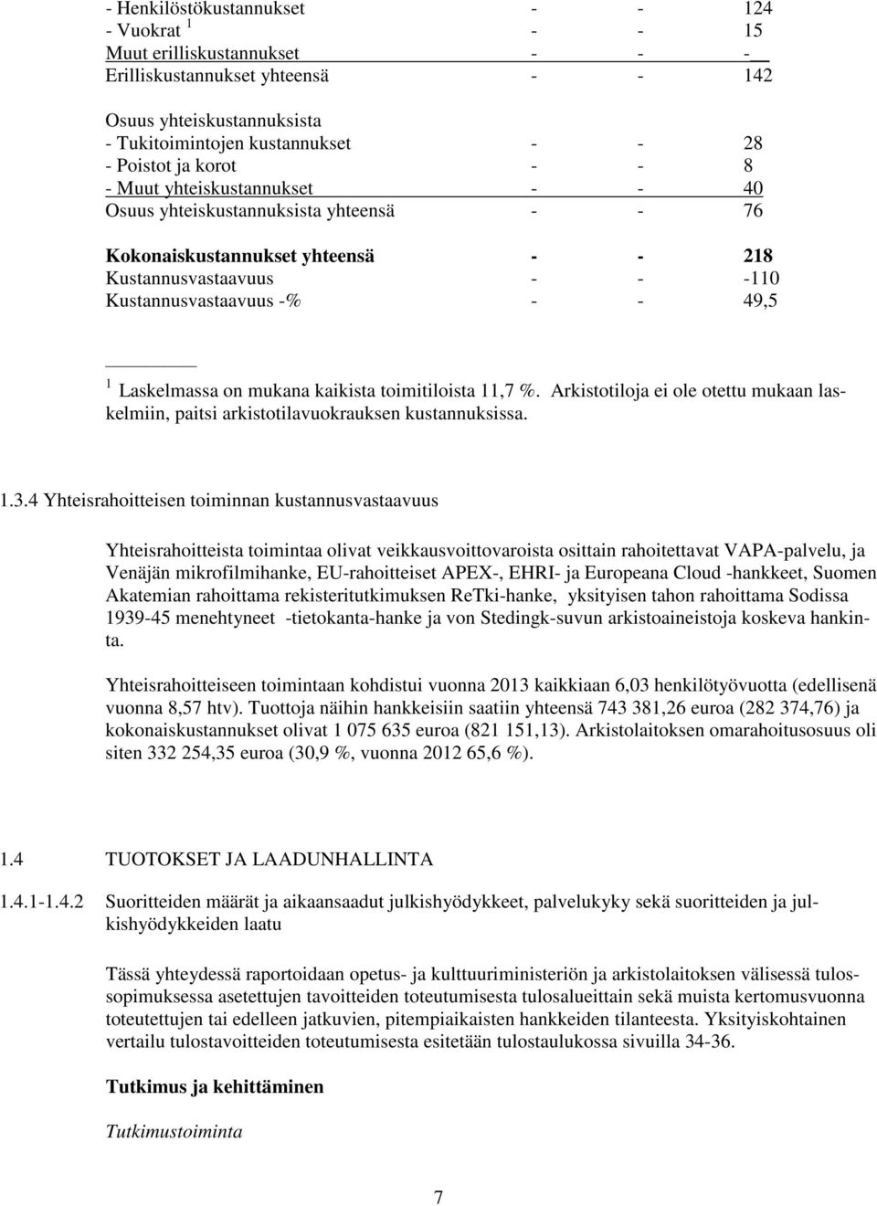 Arkistotiloja ei ole otettu mukaan laskelmiin, paitsi arkistotilavuokrauksen kustannuksissa. 1.3.