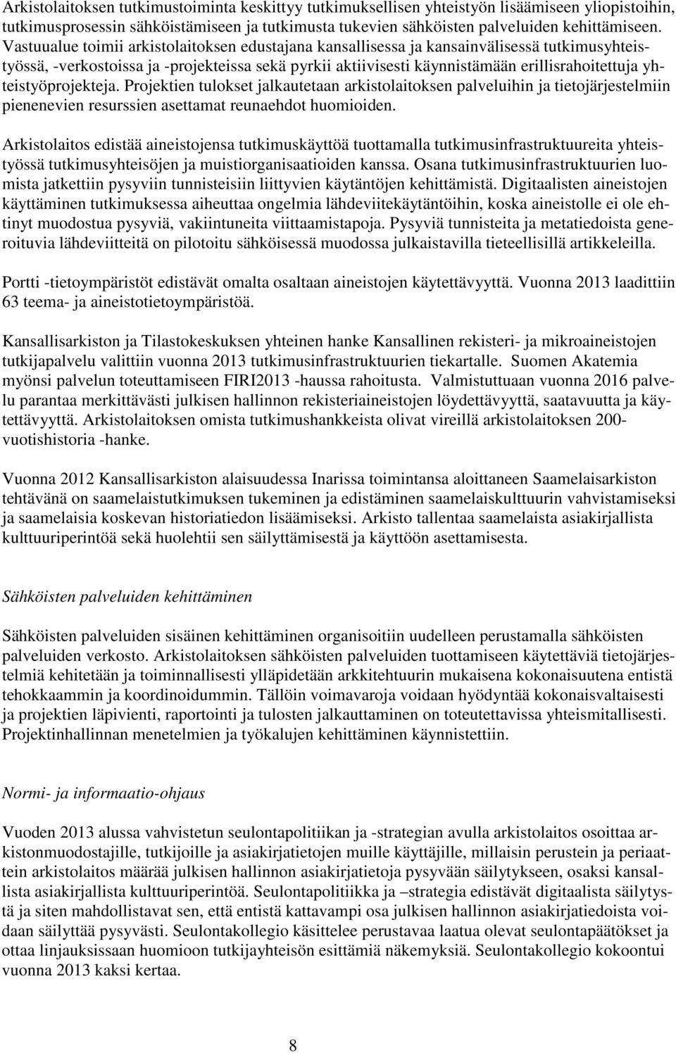 yhteistyöprojekteja. Projektien tulokset jalkautetaan arkistolaitoksen palveluihin ja tietojärjestelmiin pienenevien resurssien asettamat reunaehdot huomioiden.