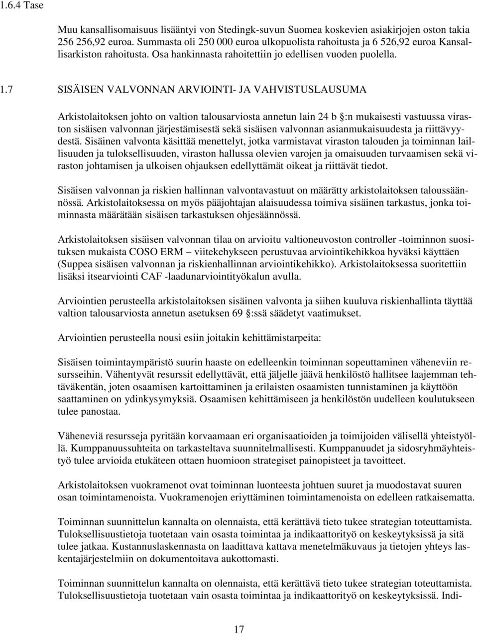 7 SISÄISEN VALVONNAN ARVIOINTI JA VAHVISTUSLAUSUMA Arkistolaitoksen johto on valtion talousarviosta annetun lain 24 b :n mukaisesti vastuussa viraston sisäisen valvonnan järjestämisestä sekä sisäisen