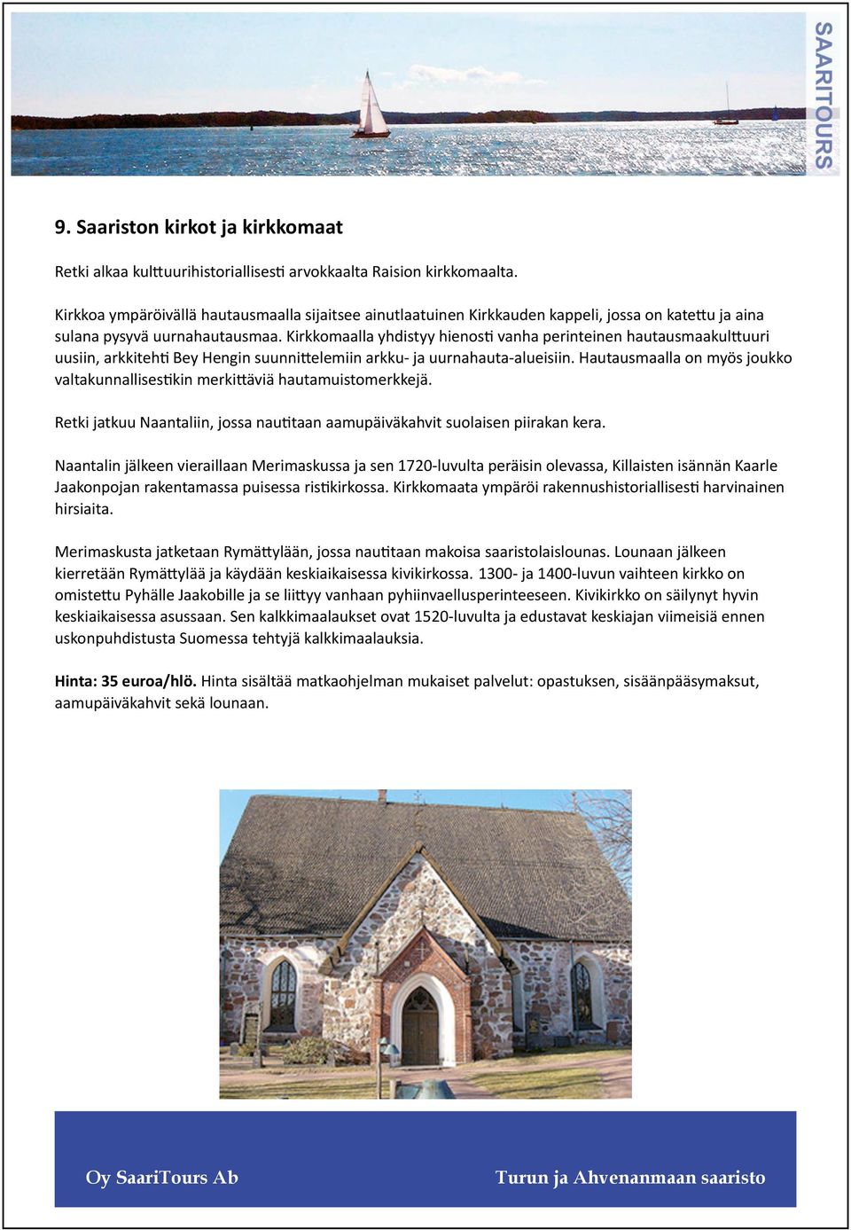 Kirkkomaalla yhdistyy hienosti vanha perinteinen hautausmaakulttuuri uusiin, arkkitehti Bey Hengin suunnittelemiin arkku- ja uurnahauta-alueisiin.