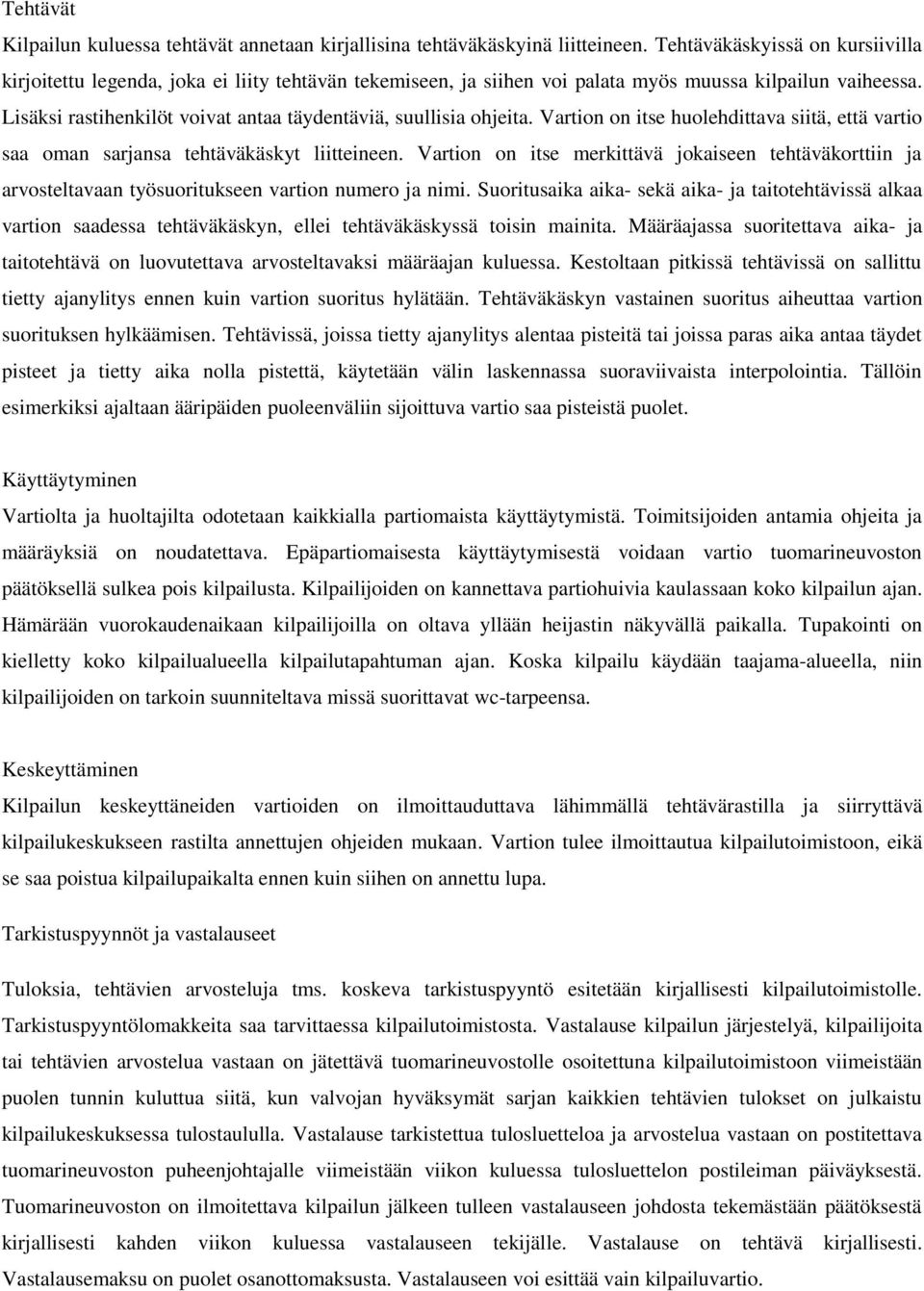 Lisäksi rastihenkilöt voivat antaa täydentäviä, suullisia ohjeita. Vartion on itse huolehdittava siitä, että vartio saa oman sarjansa tehtäväkäskyt liitteineen.