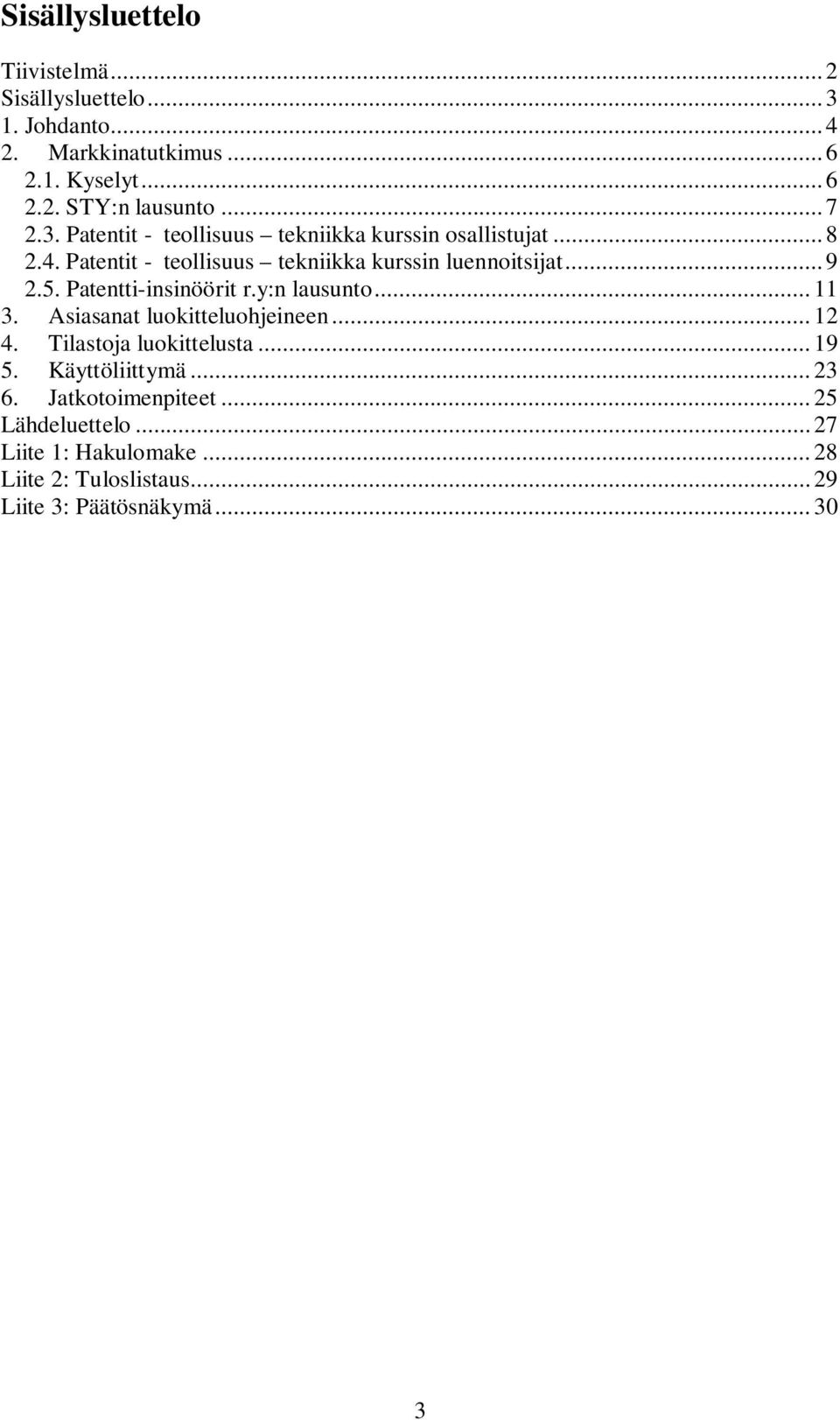 5. Patentti-insinöörit r.y:n lausunto... 11 3. Asiasanat luokitteluohjeineen... 12 4. Tilastoja luokittelusta... 19 5. Käyttöliittymä.