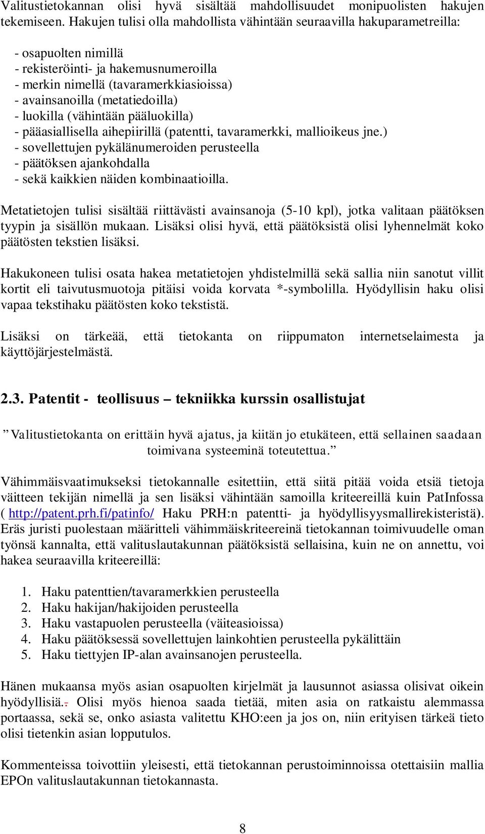 (metatiedoilla) - luokilla (vähintään pääluokilla) - pääasiallisella aihepiirillä (patentti, tavaramerkki, mallioikeus jne.