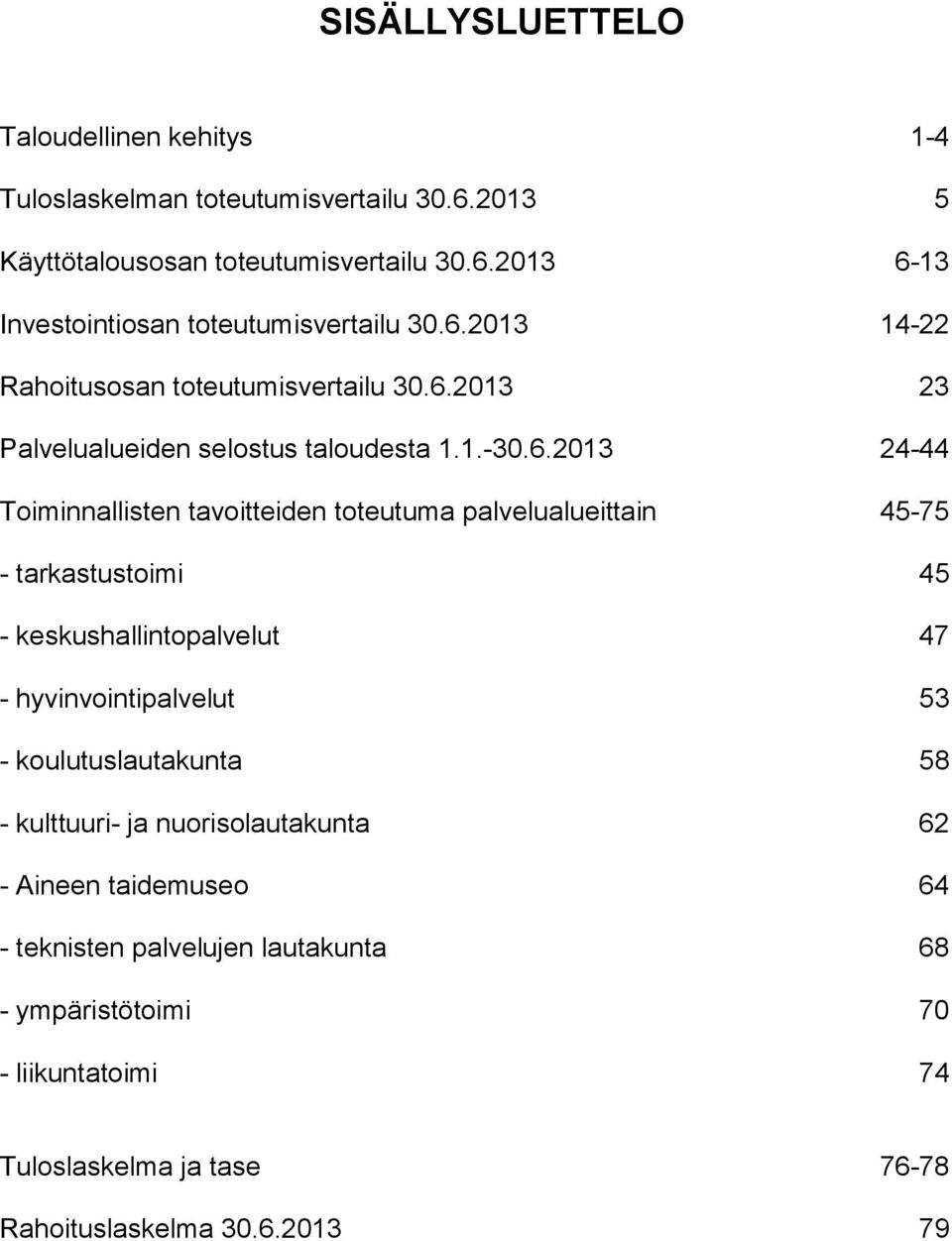 palvelualueittain 45-75 - tarkastustoimi 45 - keskushallintopalvelut 47 - hyvinvointipalvelut 53 - koulutuslautakunta 58 - kulttuuri- ja nuorisolautakunta 62 -