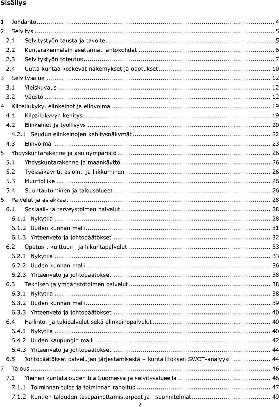 .. 20 4.2.1 Seudun elinkeinojen kehitysnäkymät... 22 4.3 Elinvoima... 23 5 Yhdyskuntarakenne ja asuinympäristö... 26 5.1 Yhdyskuntarakenne ja maankäyttö... 26 5.2 Työssäkäynti, asiointi ja liikkuminen.