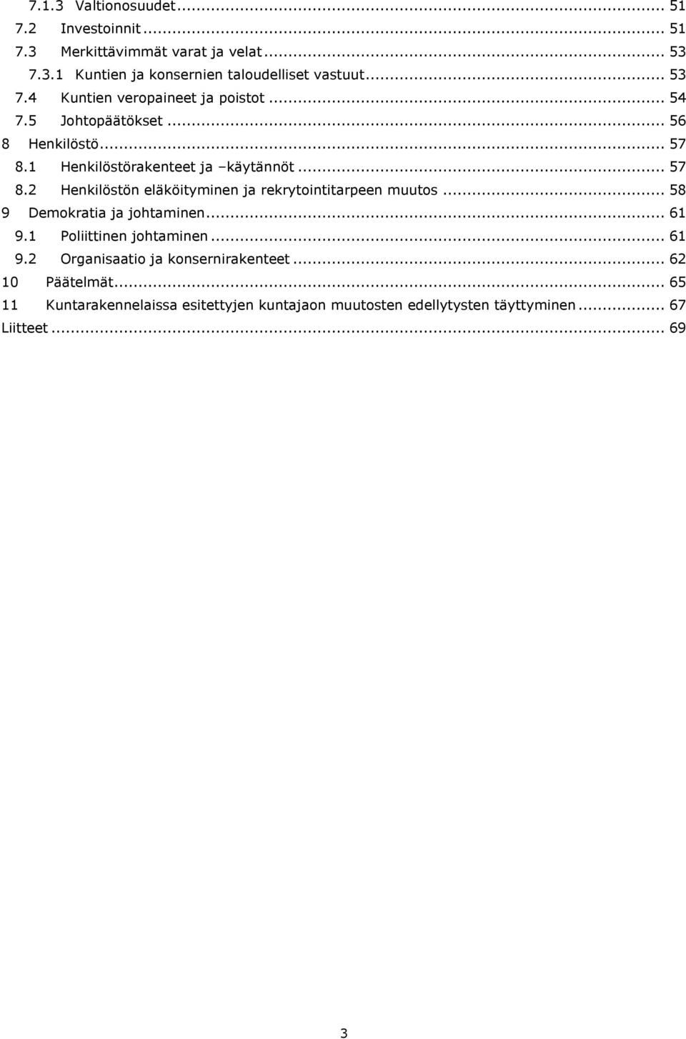 1 Henkilöstörakenteet ja käytännöt... 57 8.2 Henkilöstön eläköityminen ja rekrytointitarpeen muutos... 58 9 Demokratia ja johtaminen... 61 9.
