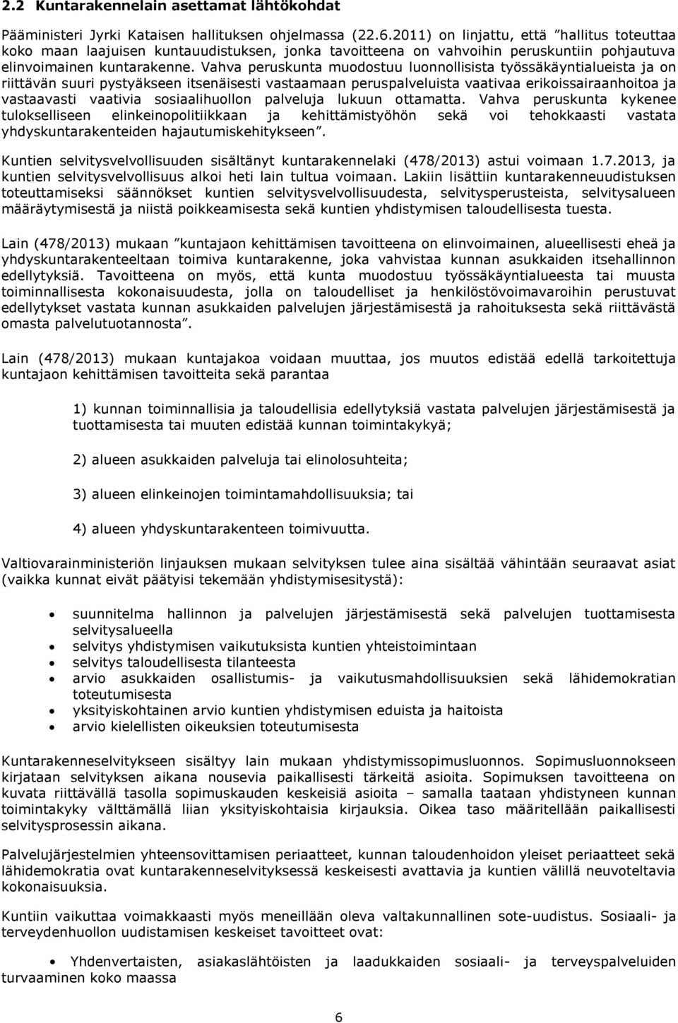 Vahva peruskunta muodostuu luonnollisista työssäkäyntialueista ja on riittävän suuri pystyäkseen itsenäisesti vastaamaan peruspalveluista vaativaa erikoissairaanhoitoa ja vastaavasti vaativia
