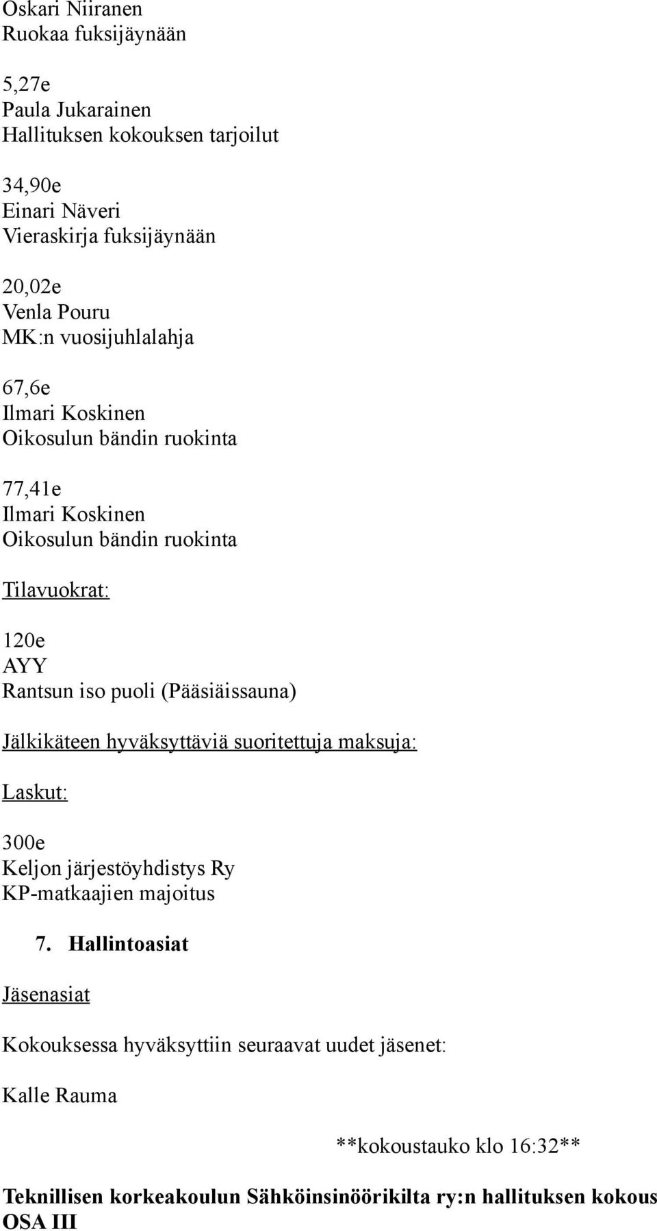 (Pääsiäissauna) Jälkikäteen hyväksyttäviä suoritettuja maksuja: Laskut: 300e Keljon järjestöyhdistys Ry KP-matkaajien majoitus 7.