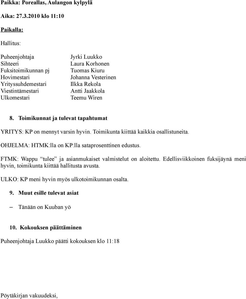Toimikunnat ja tulevat tapahtumat YRITYS: KP on mennyt varsin hyvin. Toimikunta kiittää kaikkia osallistuneita. OHJELMA: HTMK:lla on KP:lla sataprosenttinen edustus.