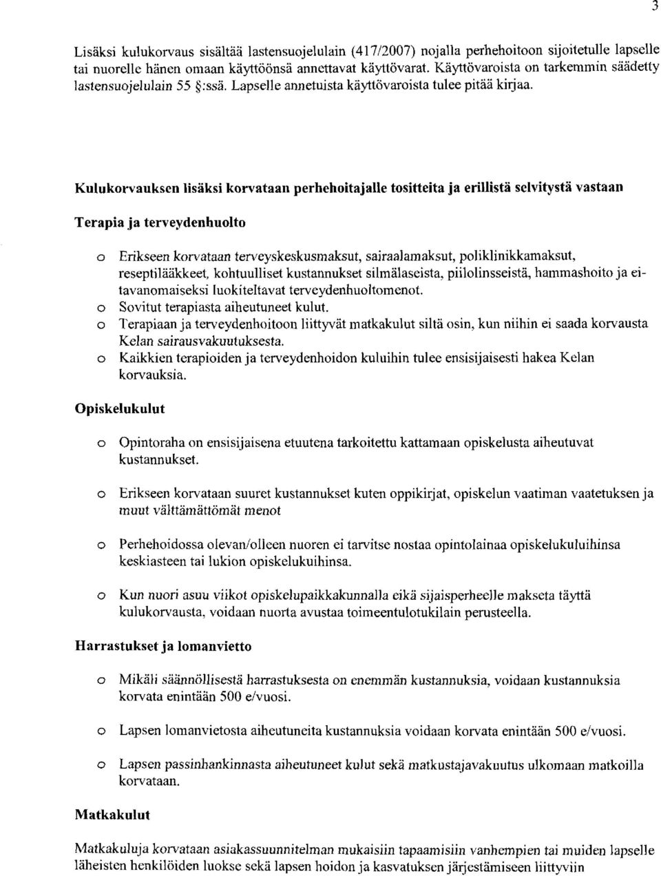 Kulukrvauksen lisäksi krvataan perhehitajalle tsitteita ja erillistä selvitystä vastaan Terapia ja terveydenhult Erikseen krvataan terveyskeskusmaksut, sairaalamaksut, pliklinikkamaksut,