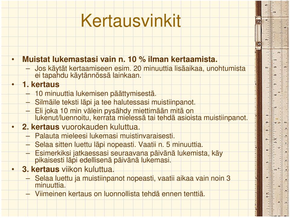 kertaus vuorokauden kuluttua. Palauta mieleesi lukemasi muistinvaraisesti. Selaa sitten luettu läpi nopeasti. Vaatii n. 5 minuuttia.