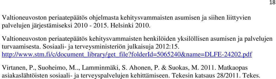 Sosiaali- ja terveysministeriön julkaisuja 2012:15. http://www.stm.fi/c/document_library/get_file?folderid=5065240&name=dlfe-24202.