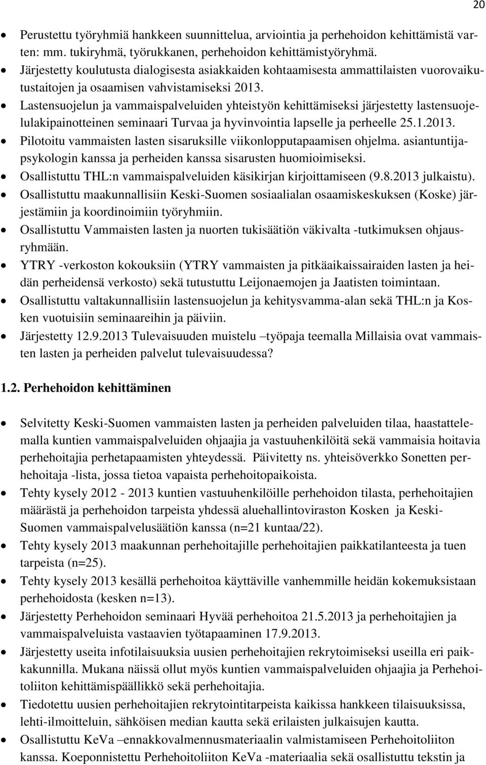 Lastensuojelun ja vammaispalveluiden yhteistyön kehittämiseksi järjestetty lastensuojelulakipainotteinen seminaari Turvaa ja hyvinvointia lapselle ja perheelle 25.1.2013.