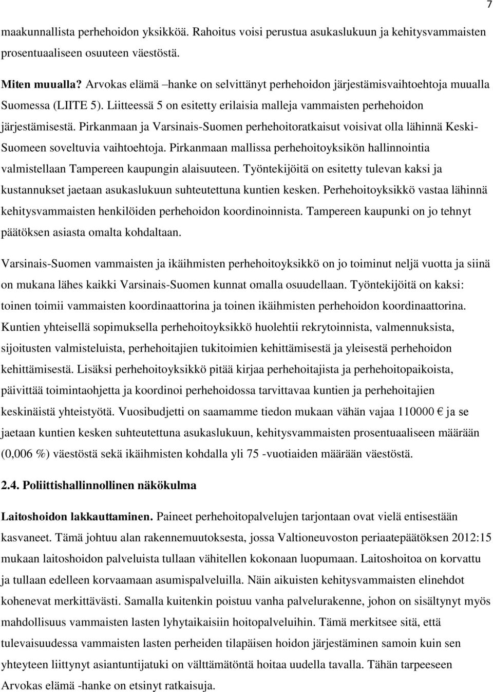 Pirkanmaan ja Varsinais-Suomen perhehoitoratkaisut voisivat olla lähinnä Keski- Suomeen soveltuvia vaihtoehtoja.