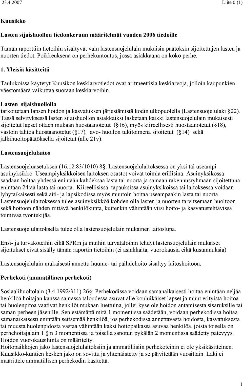 Poikkeuksena on perhekuntoutus, jossa asiakkaana on koko perhe. 1.