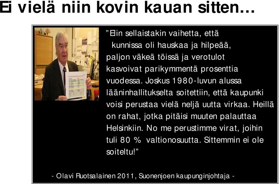 Joskus 1980-luvun alussa lääninhallitukselta soitettiin, että kaupunki voisi perustaa vielä neljä uutta virkaa.