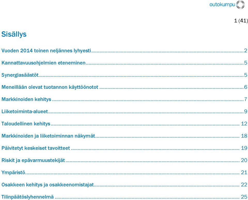 .. 9 Taloudellinen kehitys... 12 Markkinoiden ja liiketoiminnan näkymät... 18 Päivitetyt keskeiset tavoitteet.