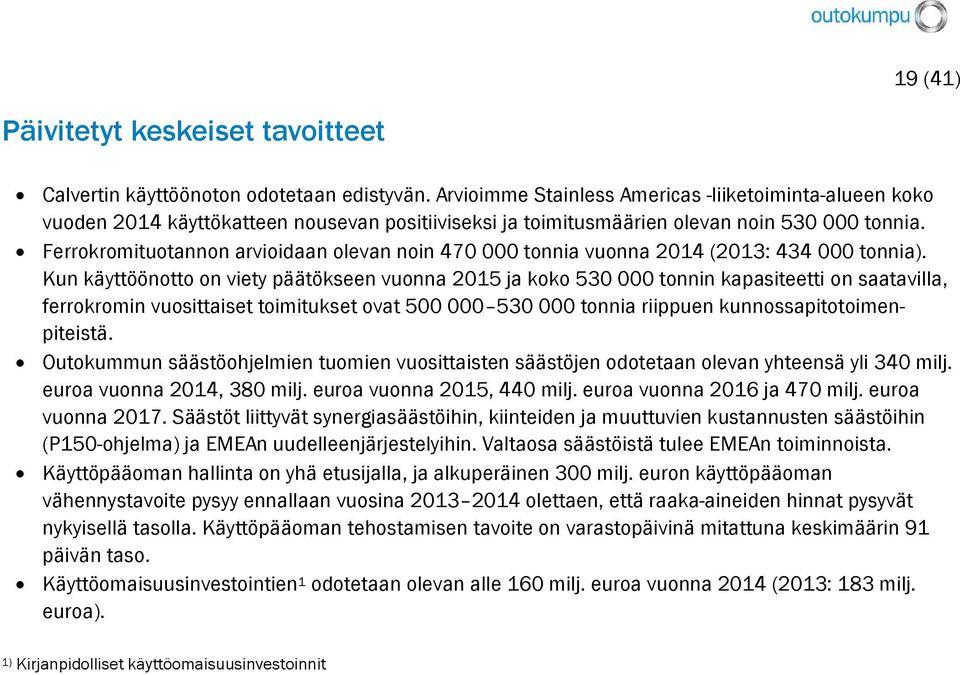 Ferrokromituotannon arvioidaan olevan noin 470 000 tonnia vuonna 2014 (2013: 434 000 tonnia).