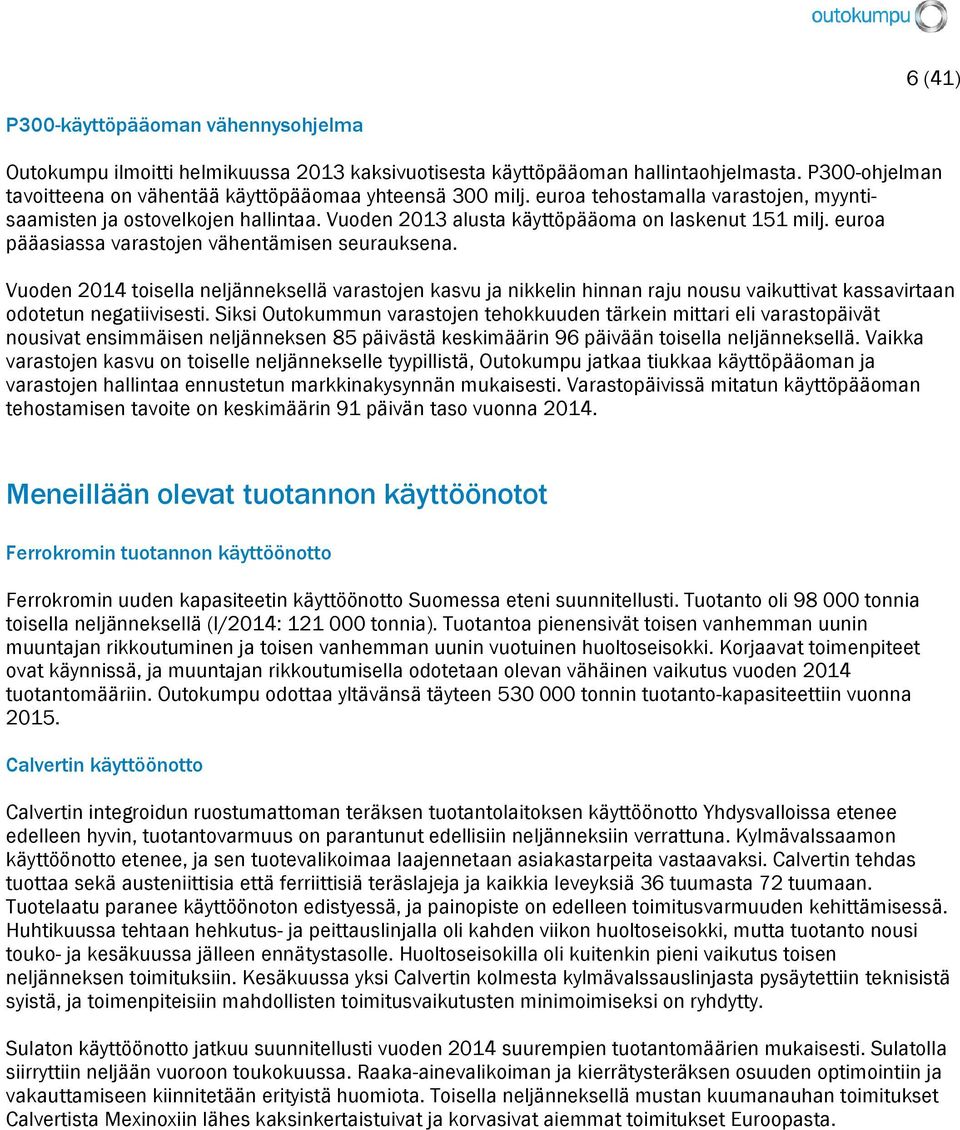 Vuoden 2014 toisella neljänneksellä varastojen kasvu ja nikkelin hinnan raju nousu vaikuttivat kassavirtaan odotetun negatiivisesti.