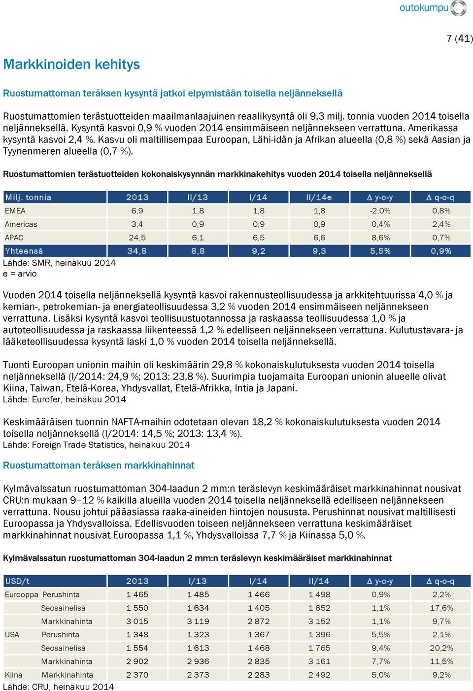 Kasvu oli maltillisempaa Euroopan, Lähi-idän ja Afrikan alueella (0,8 %) sekä Aasian ja Tyynenmeren alueella (0,7 %).