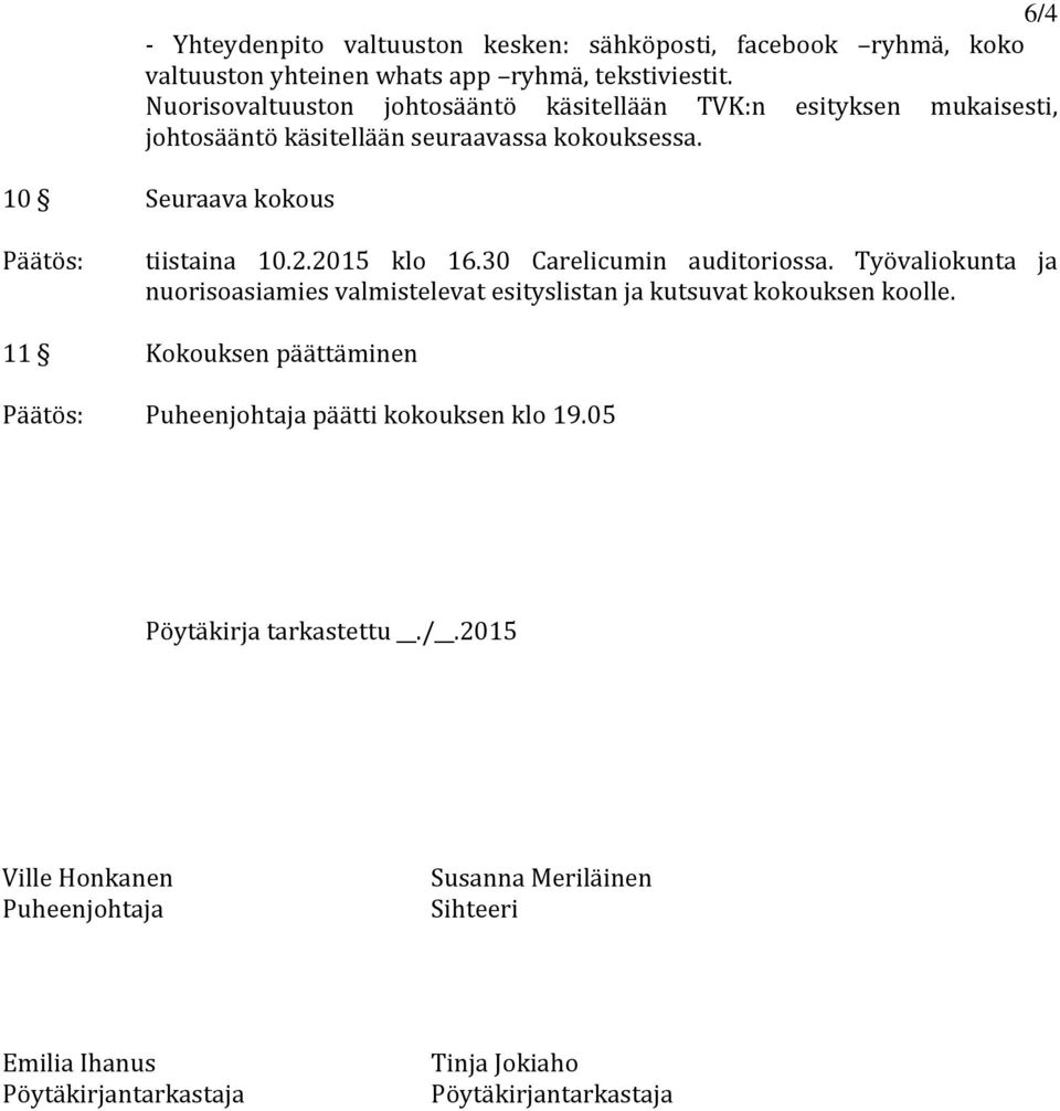 2015 klo 16.30 Carelicumin auditoriossa. Työvaliokunta ja nuorisoasiamies valmistelevat esityslistan ja kutsuvat kokouksen koolle.