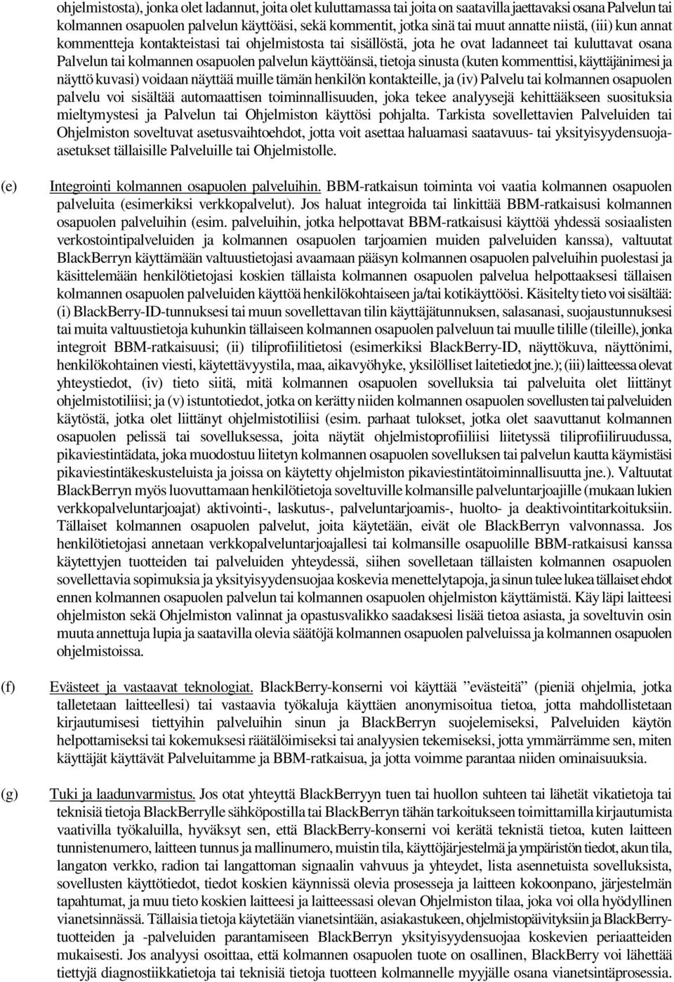 (kuten kommenttisi, käyttäjänimesi ja näyttö kuvasi) voidaan näyttää muille tämän henkilön kontakteille, ja (iv) Palvelu tai kolmannen osapuolen palvelu voi sisältää automaattisen toiminnallisuuden,