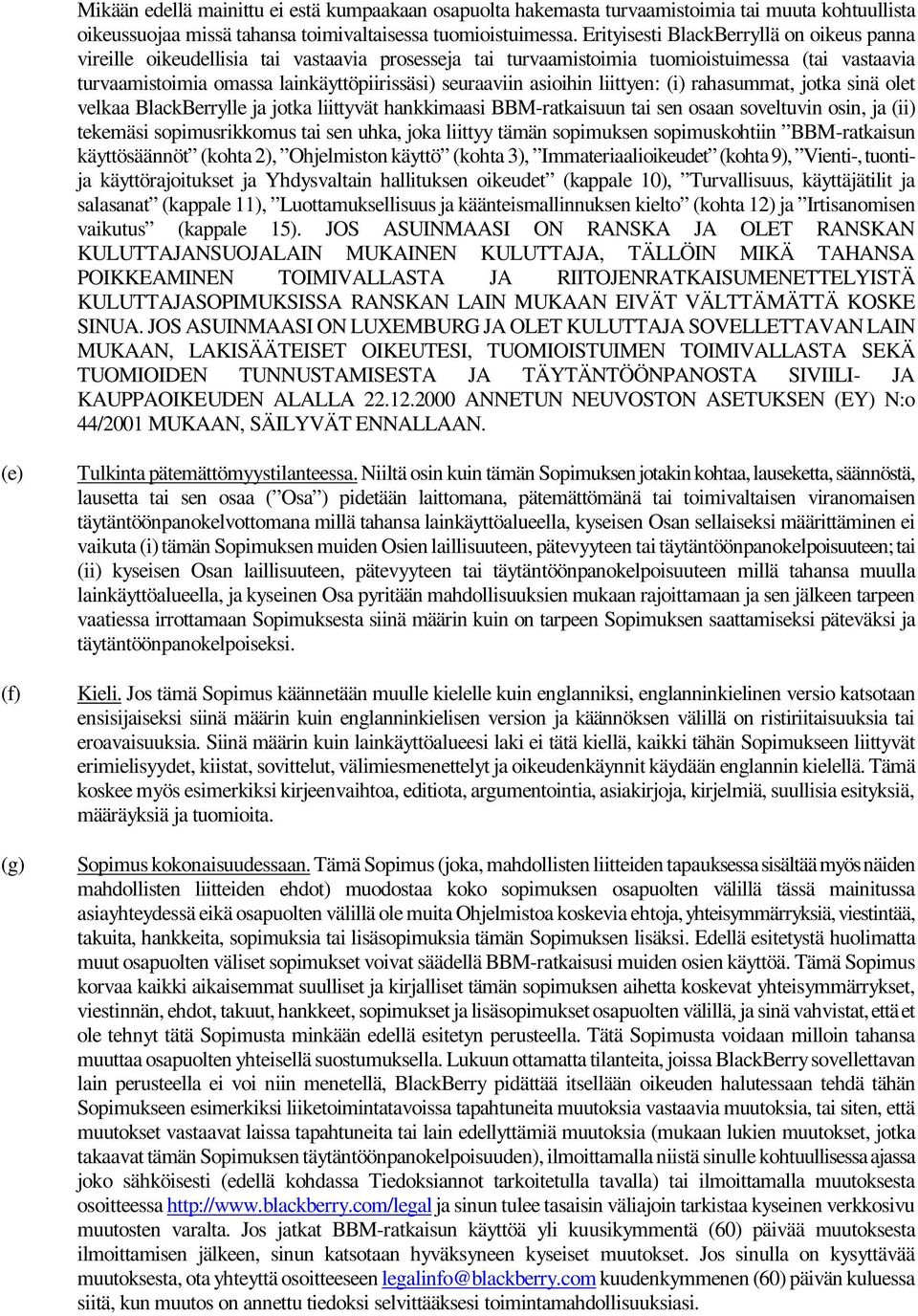 asioihin liittyen: (i) rahasummat, jotka sinä olet velkaa BlackBerrylle ja jotka liittyvät hankkimaasi BBM-ratkaisuun tai sen osaan soveltuvin osin, ja (ii) tekemäsi sopimusrikkomus tai sen uhka,