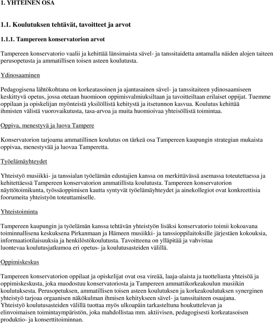 Ydinosaaminen Pedagogisena lähtökohtana on korkeatasoinen ja ajantasainen sävel- ja tanssitaiteen ydinosaamiseen keskittyvä opetus, jossa otetaan huomioon oppimisvalmiuksiltaan ja tavoitteiltaan