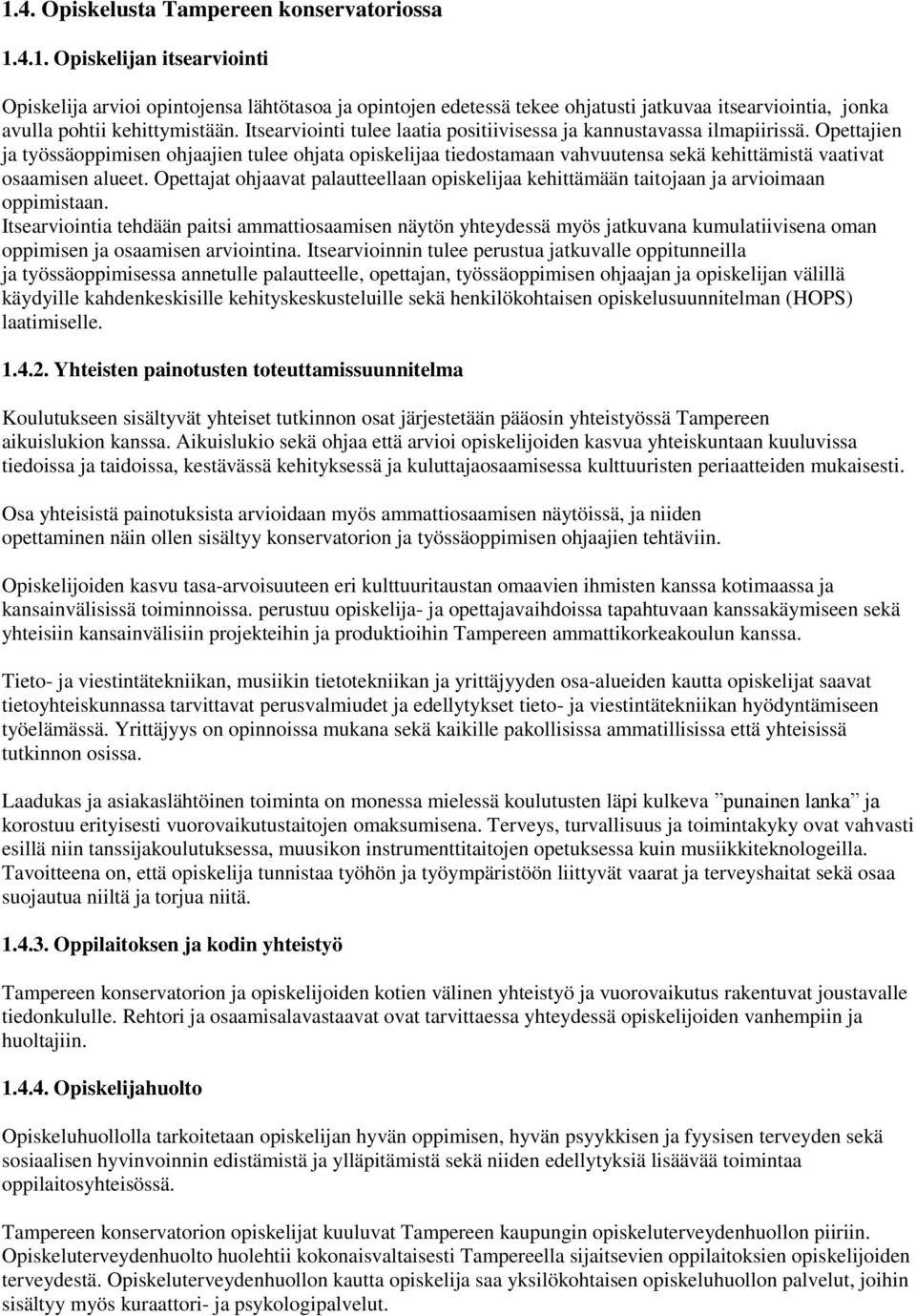 Opettajien ja työssäoppimisen ohjaajien tulee ohjata opiskelijaa tiedostamaan vahvuutensa sekä kehittämistä vaativat osaamisen alueet.