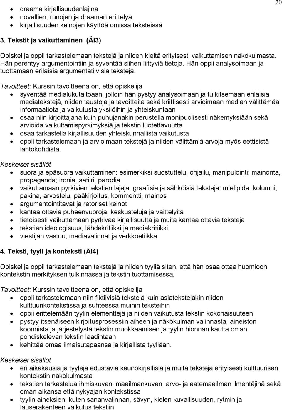 Hän oppii analysoimaan ja tuottamaan erilaisia argumentatiivisia tekstejä.