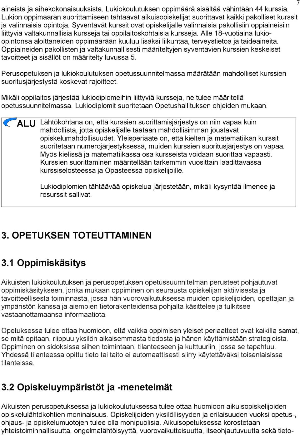 Syventävät kurssit ovat opiskelijalle valinnaisia pakollisiin oppiaineisiin liittyviä valtakunnallisia kursseja tai oppilaitoskohtaisia kursseja.